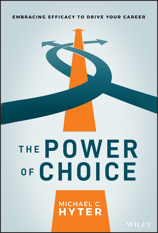 The power of choice - embracing efficacy to drive your career Ebook